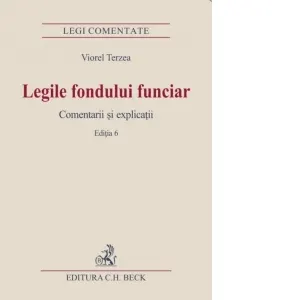 Coperta cărții Legile fondului funciar. Comentarii si explicatii. Editia 6