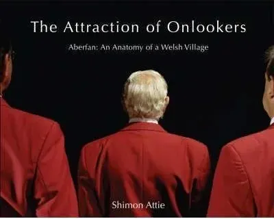 Coperta cărții The Attraction of Onlookers : Aberfan : the Anatomy of a Welsh Village