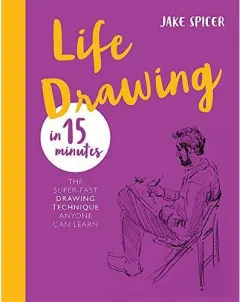 Coperta cărții Life Drawing in 15 Minutes, Jake Spicer