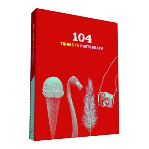 Coperta cărții 104 Things to Photograph, Chronicle Books Staff