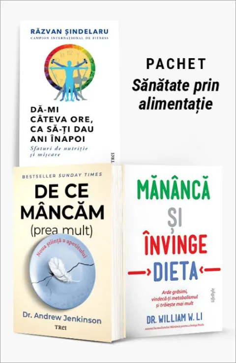 Coperta cărții Pachet Sănătate prin alimentație. Dă-mi câteva ore, ca să-ți dau ani înapoi/De ce mâncăm (prea mult)/Mănâncă și învinge dieta