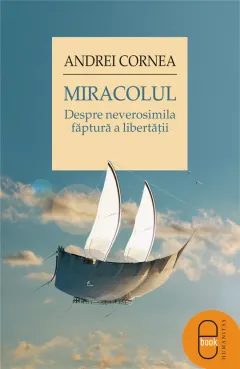 Coperta cărții Miracolul. Despre neverosimila faptura a libertatii (pdf)