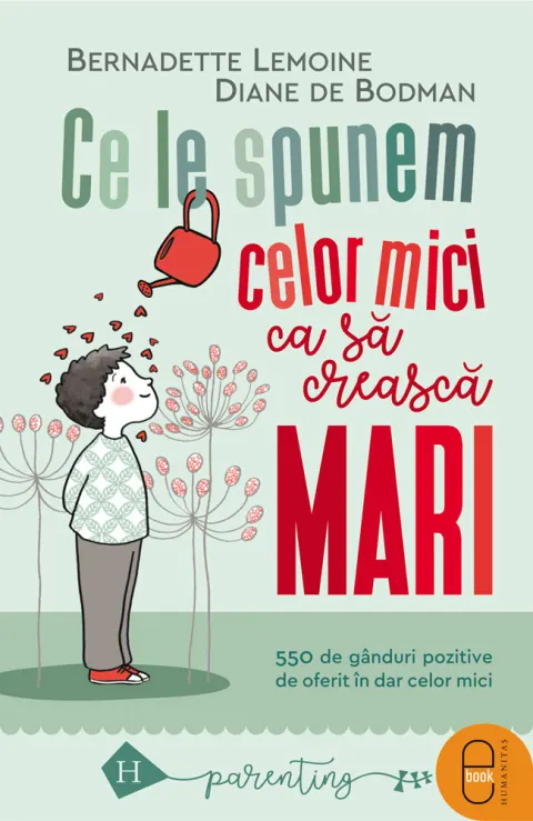 Coperta cărții Ce le spunem celor mici ca să crească mari. 550 de gânduri pozitive de oferit în dar celor mici (pdf)
