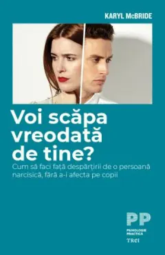 Coperta cărții Voi scăpa vreodată de tine? Cum să faci față despărțirii de o persoană narcisică, fără a-i afecta pe copii