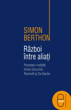 Coperta cărții Razboi intre aliati. Povestea rivalitatii dintre Churchill, Roosevelt si de Gaulle (pdf)