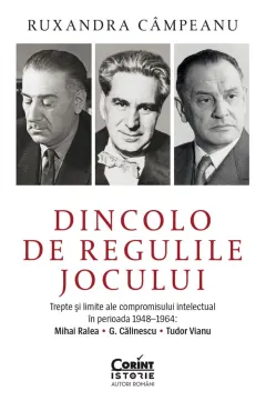 Coperta cărții Dincolo de regulile jocului. Trepte și limite ale compromisului intelectual în perioada 1948–1964