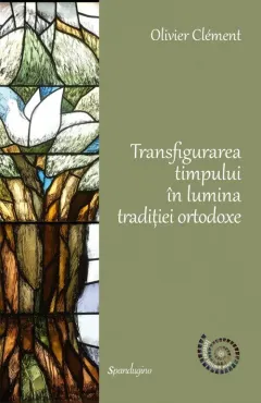 Coperta cărții Transfigurarea timpului in lumina traditiei ortodoxe