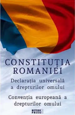Coperta cărții Constitutia Romaniei. Declaratia Universala a Drepturilor Omului. Conventia Europeana a Drepturilor Omului