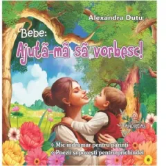 Coperta cărții Bebe: Ajuta-ma sa vorbesc! Mic indrumar pentru parinti. Poezii si povesti pentru prichindei