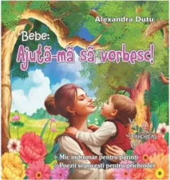 Coperta cărții Bebe: Ajuta-ma sa vorbesc! Mic indrumar pentru parinti. Poezii si povesti pentru prichindei