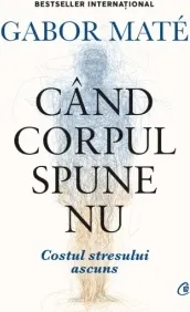 Coperta cărții Cand corpul spune nu. Costul stresului ascuns. Editie de colectie