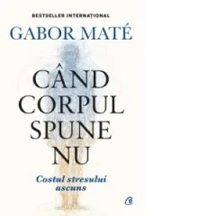 Coperta cărții Cand corpul spune nu. Costul stresului ascuns. Editie de colectie