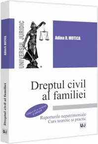 Coperta cărții Dreptul civil al familiei. Raporturile nepatrimoniale. Curs teoretic si practic Editia a IV-a, revazuta si adaugita