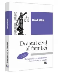 Coperta cărții Dreptul civil al familiei. Raporturile nepatrimoniale. Curs teoretic si practic Editia a IV-a, revazuta si adaugita