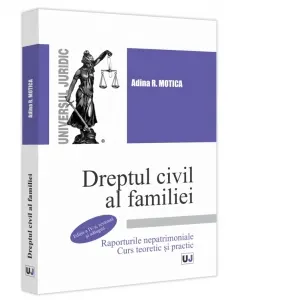 Coperta cărții Dreptul civil al familiei. Raporturile nepatrimoniale. Curs teoretic si practic Editia a IV-a, revazuta si adaugita