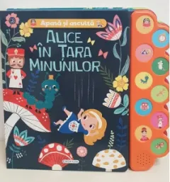 Coperta cărții Apasa si asculta. Alice in Tara Minunilor