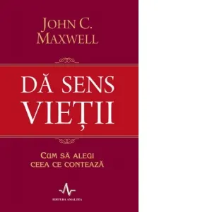 Coperta cărții Da sens vietii. Cum sa alegi ceea ce conteaza
