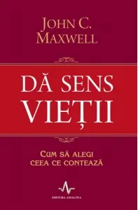 Coperta cărții Da sens vietii. Cum sa alegi ceea ce conteaza