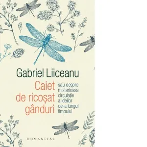 Coperta cărții Caiet de ricosat ganduri sau despre misterioasa circulatie a ideilor de-a lungul timpului