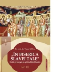 Coperta cărții In Biserica slavei Tale. Studii de teologie si spiritualitate liturgica vol. III