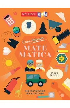Coperta cărții Cum folosim matematica in viata de zi cu zi - Kim Hankinson, Jenny Jacoby