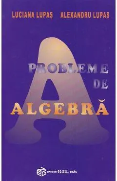 Coperta cărții Probleme de algebra - Luciana Lupas, Alexandru Lupas