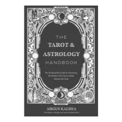 Coperta cărții The tarot & astrology handbook: the quintessential guide for harnessing the wisdom of the stars to better interpret the cards