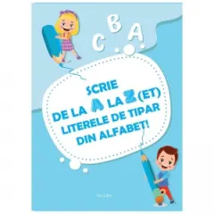 Coperta cărții Scrie de la A la Z(et) literele de tipar din alfabet!