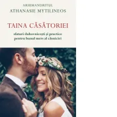 Coperta cărții Taina casatoriei. Sfaturi duhovnicesti si practice pentru bunul mers al casniciei