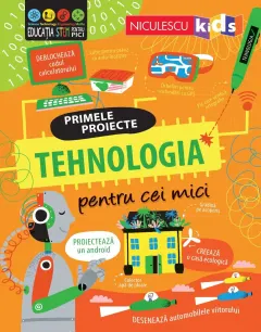 Coperta cărții Primele proiecte. Tehnologia pentru cei mici - Tom Mumbray, Alice James