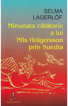 Coperta cărții Minunata calatorie a lui Nils Holgersson prin Suedia