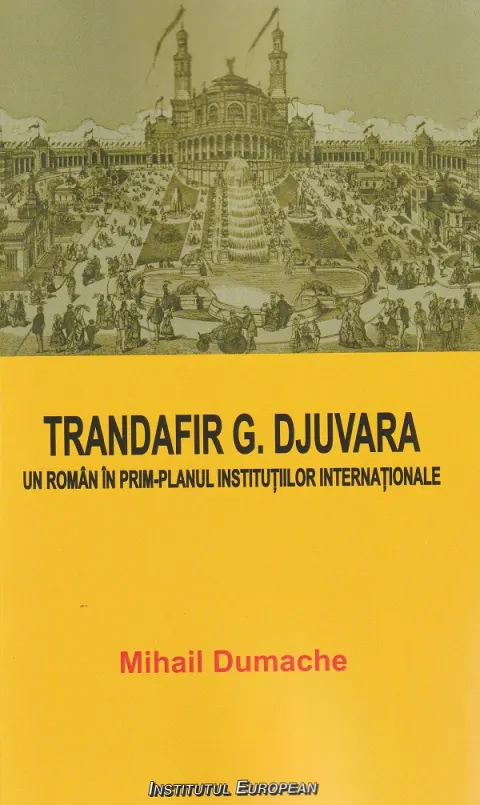 Coperta cărții Trandafir G. Djuvara. Un roman in prim-planul institutiilor internationale