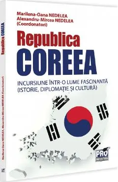 Coperta cărții Republica Coreea. Incursiune intr-o lume fascinanta - Marilena-Oana Nedelea, Alexandru-Mircea Nedelea