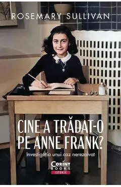 Coperta cărții Cine a tradat-o pe Anne Frank? Investigatia unui caz nerezolvat