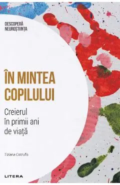 Coperta cărții Descopera Neurostiinta. In mintea copilului. Creierul in primii ani de viata