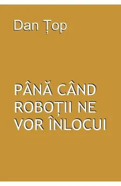 Coperta cărții Pana cand robotii ne vor inlocui