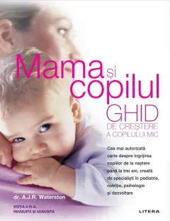 Coperta cărții Mama si copilul. Ghid de crestere a copilului mic. Editie revizuita si adaugita