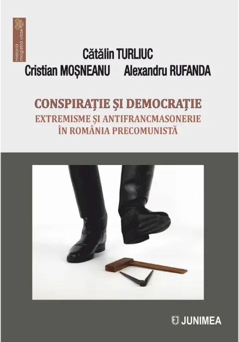 Coperta cărții Conspiratie si democratie. Extremisme si antifrancmasonerie in Romania precomunista