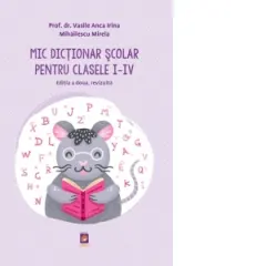 Coperta cărții Mic Dictionar Scolar pentru clasele I-IV. Editia a doua, revizuita