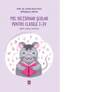 Coperta cărții Mic Dictionar Scolar pentru clasele I-IV. Editia a doua, revizuita