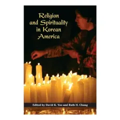 Coperta cărții Religion and Spirituality in Korean America (Asian American Experience)