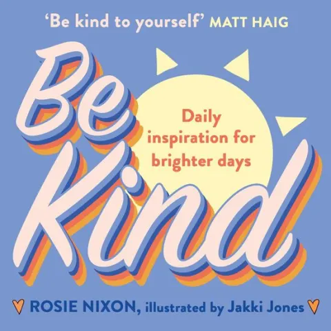 Coperta cărții Be Kind: Make kindness your superpower with award-winning journalist Rosie Nixon