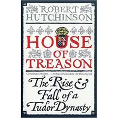 Coperta cărții House of Treason: The Rise and Fall of a Tudor Dynasty