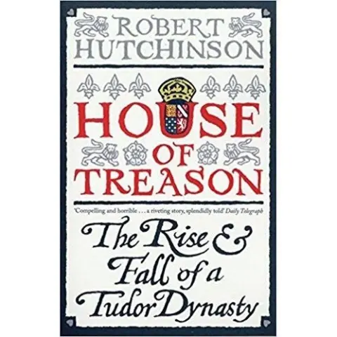 Coperta cărții House of Treason: The Rise and Fall of a Tudor Dynasty