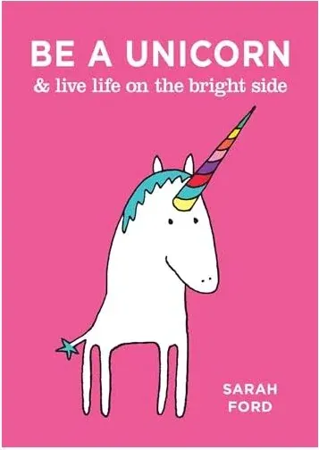 Coperta cărții Be a Unicorn & Live Life on the Bright Side