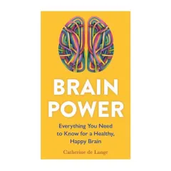 Coperta cărții Brain Power Everything You Need to Know for a Healthy, Happy Brain