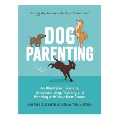 Coperta cărții Dog Parenting An Illustrated Guide to Understanding, Training and Bonding with Your Best Friend