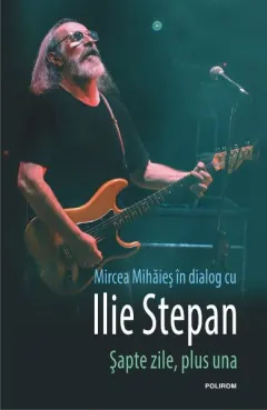 Coperta cărții Sapte zile, plus una. Mircea Mihaies in dialog cu Ilie Stepan