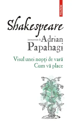 Coperta cărții Shakespeare interpretat de Adrian Papahagi. Visul unei nopți de vară • Cum vă place