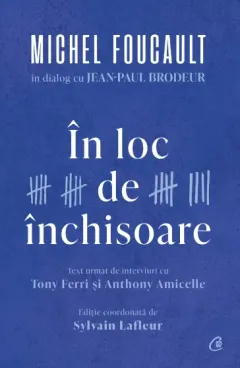 Coperta cărții În loc de închisoare. Michel Foucault in dialog cu Jean-Paul Brodeur